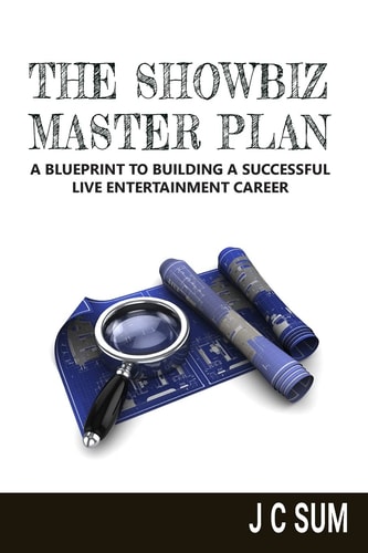 The Showbiz Master Plan A Blueprint to Building a Successful Live Entertainment Career
