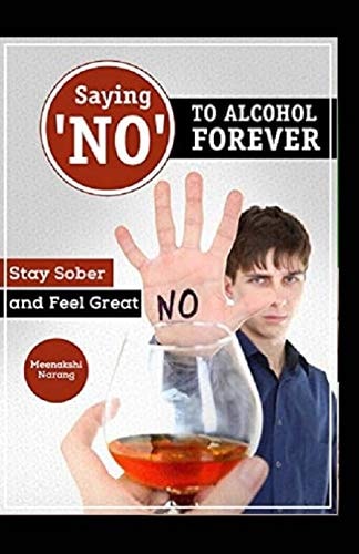 Saying ?NO? To Alcohol Forever Stay Sober And Feel Great
