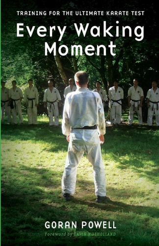 Every Waking Moment Training for the Ultimate Karate Test