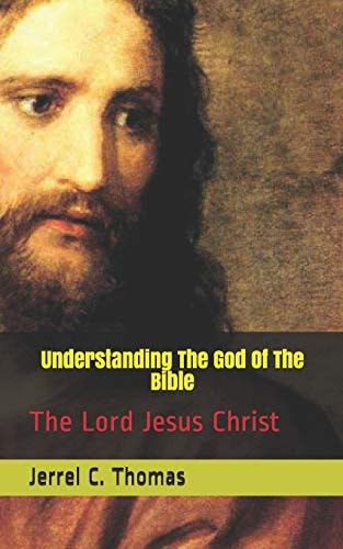 Understanding The God Of The Bible The Lord Jesus Christ