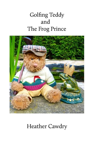 Golfing Teddy and the Frog Prince Another Adventure for Yorkshire Ted