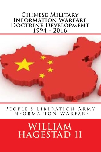 Chinese Military Information Warfare Doctrine Development 1994 - 2016 People's Liberation Army Information Warfare