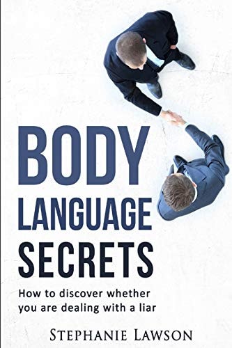 Body Language Secrets How to Discover Whether You Are Dealing with a Liar