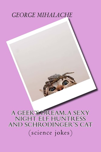 A Geek Dream, a Sexy Night Elf Huntress and Schrodinger's Cat (science Jokes)