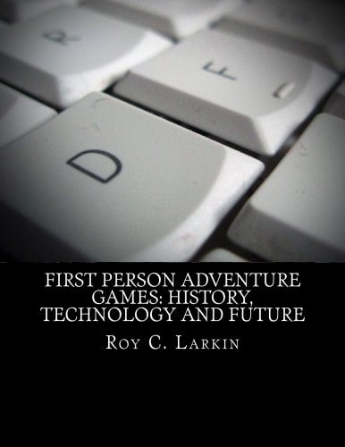 First Person Adventure Games History, Technology and Future
