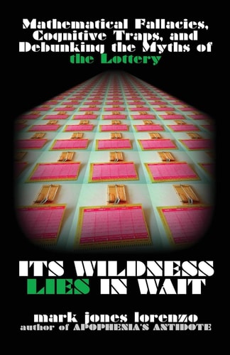 Its Wildness Lies in Wait Mathematical Fallacies, Cognitive Traps, and Debunking the Myths of the Lottery