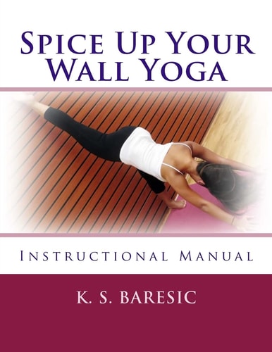 Spice Up Your Wall Yoga Instructional Manual