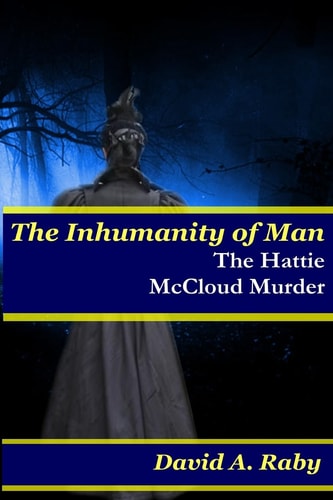 The Inhumanity of Man The Hattie McCloud Murder