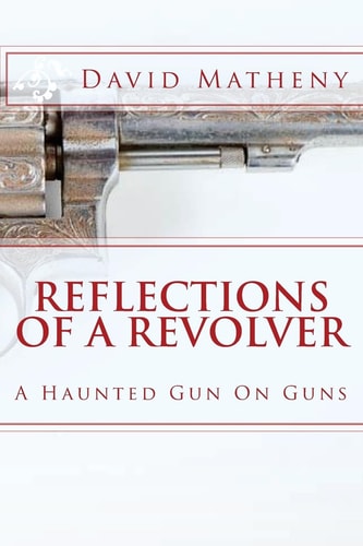 Reflections Of A Revolver A Haunted Gun On Guns