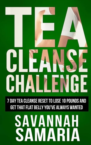 Tea Cleanse Challenge - 7 Day Tea Cleanse Reset To Reset Your Metabolism, Lose