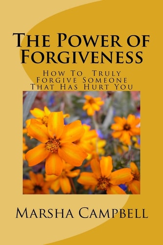 The Power of Forgivenss How To Truly Forgive Someone That Has Hurt You