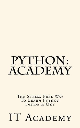 Python Academy - The Stress Free Way To Learning Python Inside & Out - Beginner