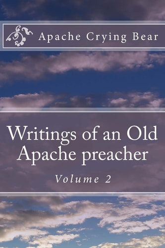 Writings of an Old Apache Preacher Volume 2