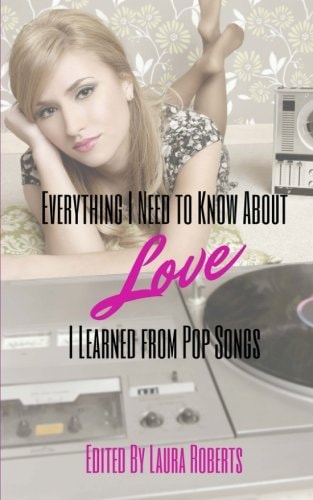Everything I Need to Know About Love I Learned From Pop Songs