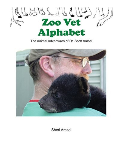 Zoo Vet Alphabet The Animal Adventures of Dr. Scott Amsel