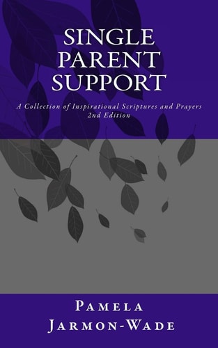 Single Parent Support A Collection of Inspirational Scriptures and Prayers