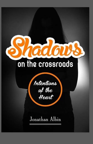 Shadows On The Crossroads Intentions of the Heart