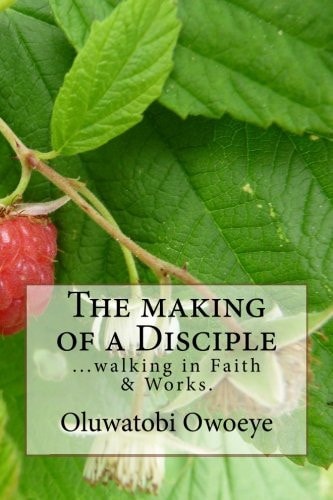 The Making of a Disciple ... Walking in Faith and Works