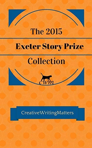 The 2015 Exeter Story Prize Collection Fifteen New Stories