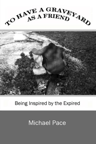 To Have a Graveyard As a Friend Being Inspired by the Expired