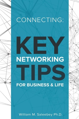 Connecting: Key Networking Tips for Business and Life 103 Proven Strategies to Increase Business and Build Relationships