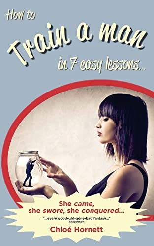 How to Train a Man in Seven Easy Lessons An Erotic Femdom Novel
