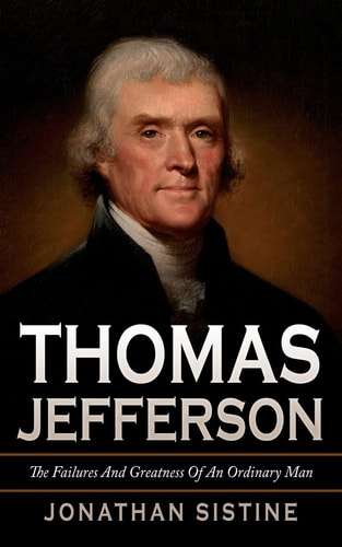 Thomas Jefferson The Failures and Greatness of an Ordinary Man