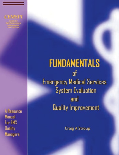 Fundamentals of Emergency Medical Services System Evaluation and Quality Improvement A Resource Manual for EMS Quality Mangers