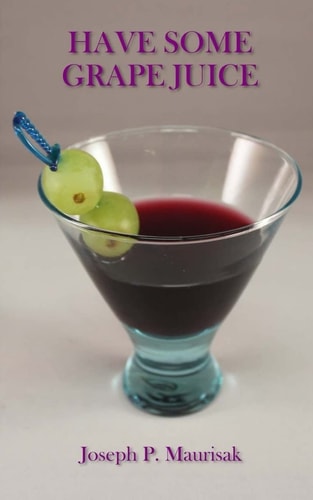 Have Some Grape Juice A Look Into The Mind of Joseph Maurisak: Infamous Satirical Quotes, Random Questions of the Day, Random Stories, and More...