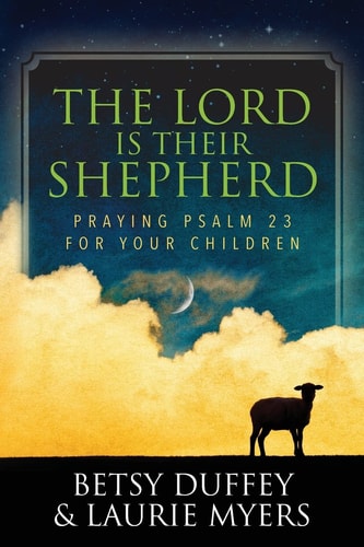 The Lord Is Their Shepherd Praying Psalm 23 for Your Children