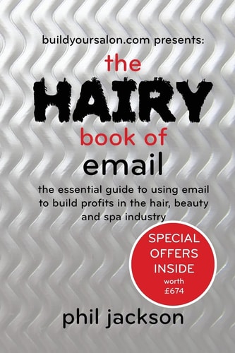 The Hairy Book of Email The Essential Guide to Using Email to Build Profits in the Hair, Beauty and Spa Industry