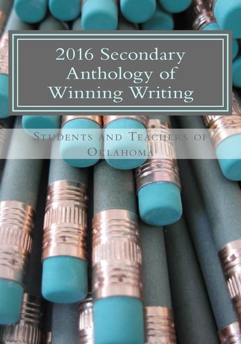 2016 Secondary Anthology of Winning Writing Oklahoma Writing Project