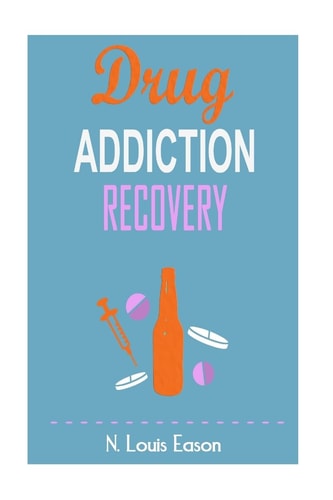Drug Addiction Breaking the Chains of Addiction for Improved Health, Relationships, and Overall Happiness
