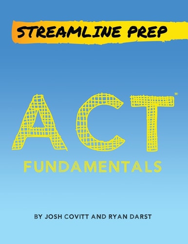 Streamline Prep: ACT Fundamentals The Complete Strategy Guide to the ACT