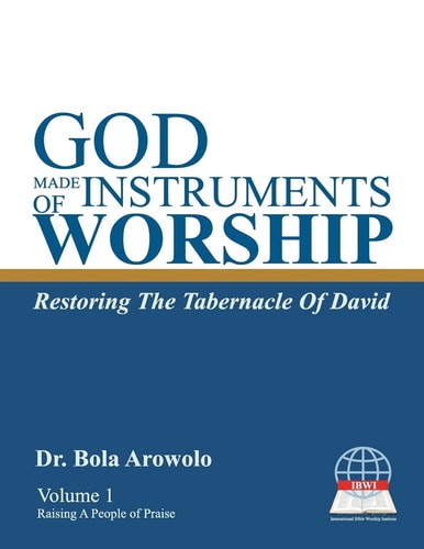 God Made Instruments Of Worship. Restoring The Tabernacle of David