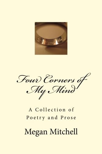 Four Corners of My Mind A Collection of Poetry and Prose