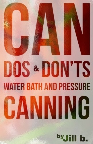 CAN Dos and Don'ts Water Bath and Pressure Canning