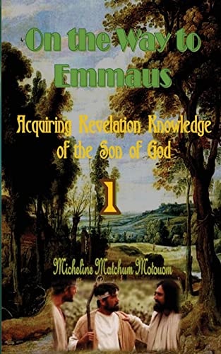 On the Way to Emmaus Acquiring Revelation Knowledge of the Son of God