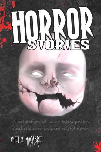 Horror Stories A Collection of Scary Tales, Poems, and Ideas to Inspire Nightmares