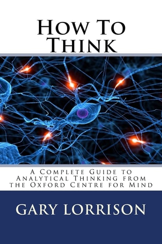 How to Think A Complete Guide to Analytical Thinking