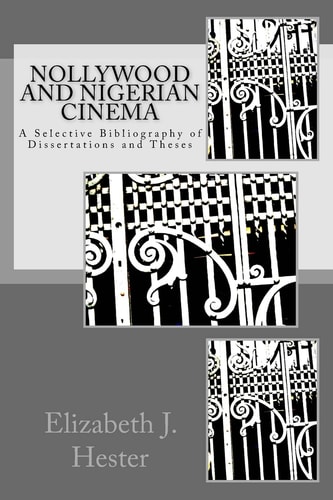Nollywood and Nigerian Cinema A Selective Bibliography of Dissertations and Theses
