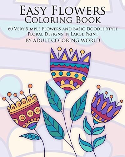 Easy Flowers Coloring Book 60 Very Simple Flowers and Basic Doodle Style Floral Designs in Large Print