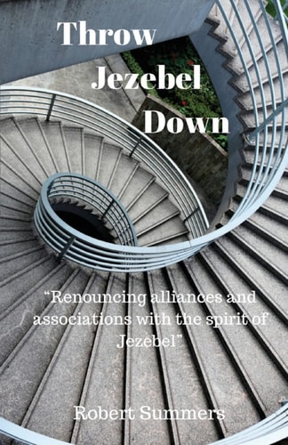 Throw Jezebel Down "Renouncing Alliances and Associations with the Spirit of Jezebel"