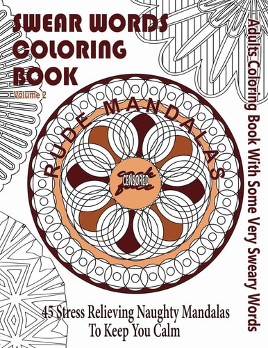 Swear Word Coloring Book Adults Coloring Book Rude Mandalas With Some Very Sweary Words: 45 Stress Relieving Naughty Mandalas To Keep You Calm