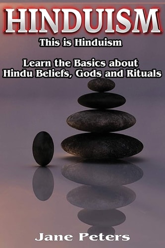 Hinduism This is Hinduism - Learn the Basics about Hindu Beliefs, Gods and Rituals