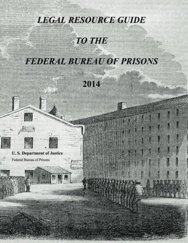Legal Resource Guide to the Federal Bureau of Prisons 2014