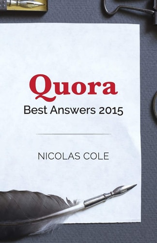 Best Quora Answers Of 2015 Quora Top Writer Nicolas Cole Shares His Most Popular Answers From 2015