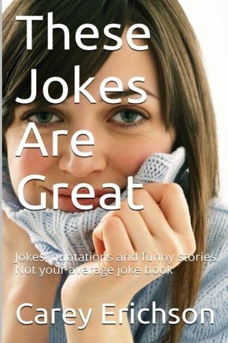 These Jokes Are Great Hilarious Jokes, Great Quotations and Funny Stories
