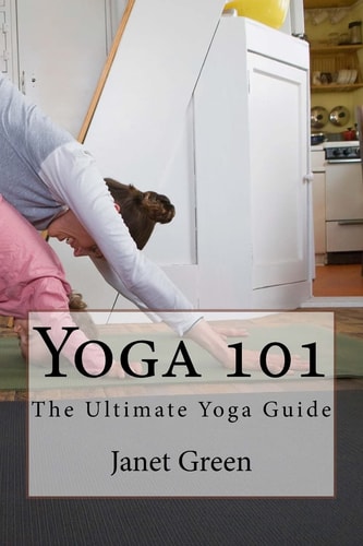 Yoga 101 The Ultimate Yoga Guide