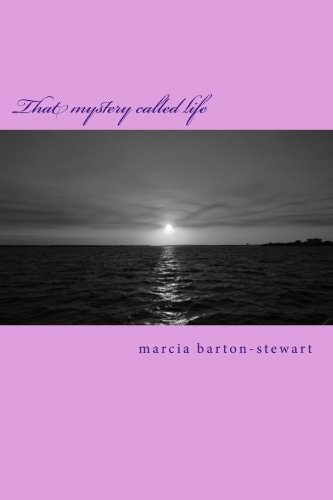 That Mystery Called Life A Compilation of True Spiritual Experiences That Demonstrate the Power of God